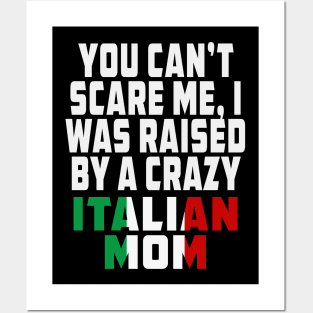 You Cant Scare Me I Was Raised By A Crazy Italian Mom Posters and Art